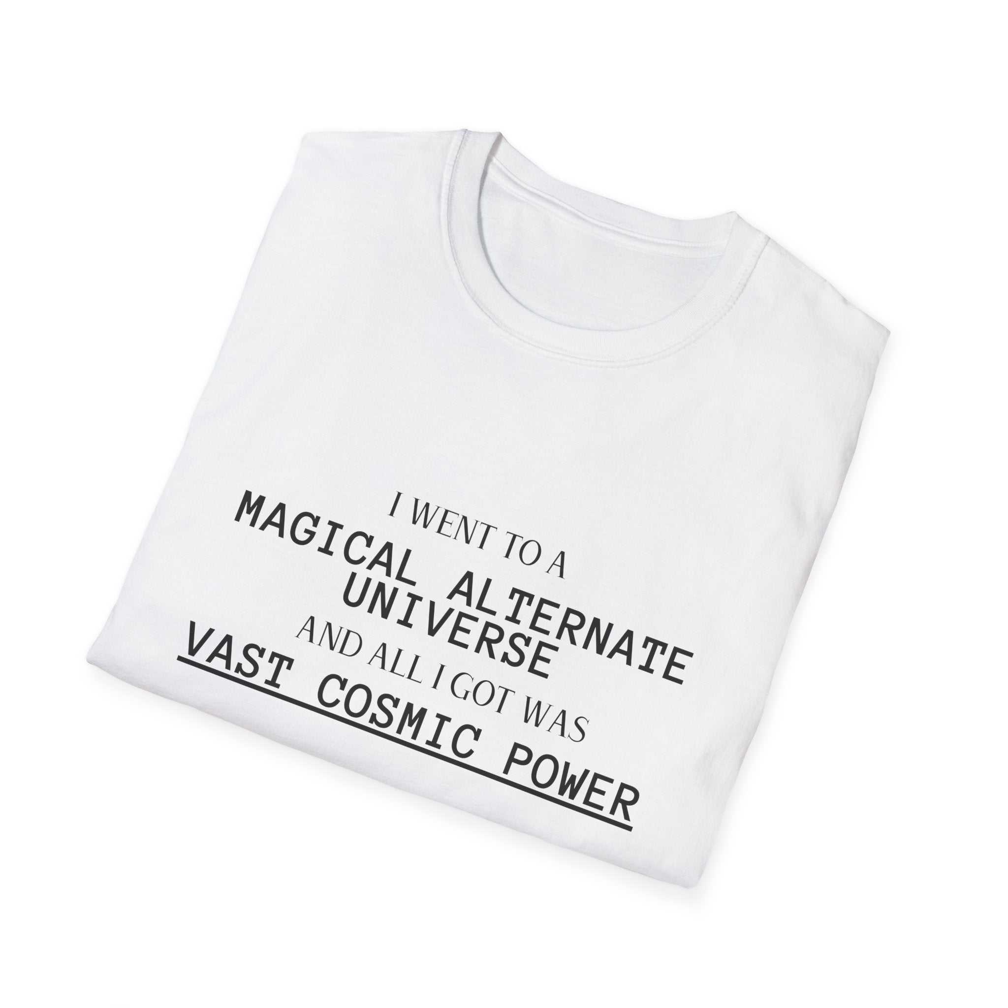 He Who Fights With Monsters Fan Fiction T-Shirt I went to a MAGICAL ALTERNATE UNIVERSE and all I got was vast cosmic power