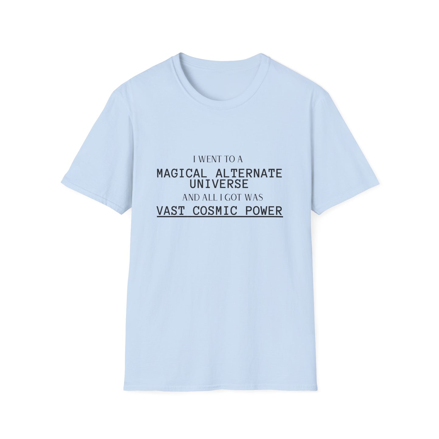 Light Blue He Who Fights With Monsters Fan Fiction T-Shirt I went to a MAGICAL ALTERNATE UNIVERSE and all I got was vast cosmic power