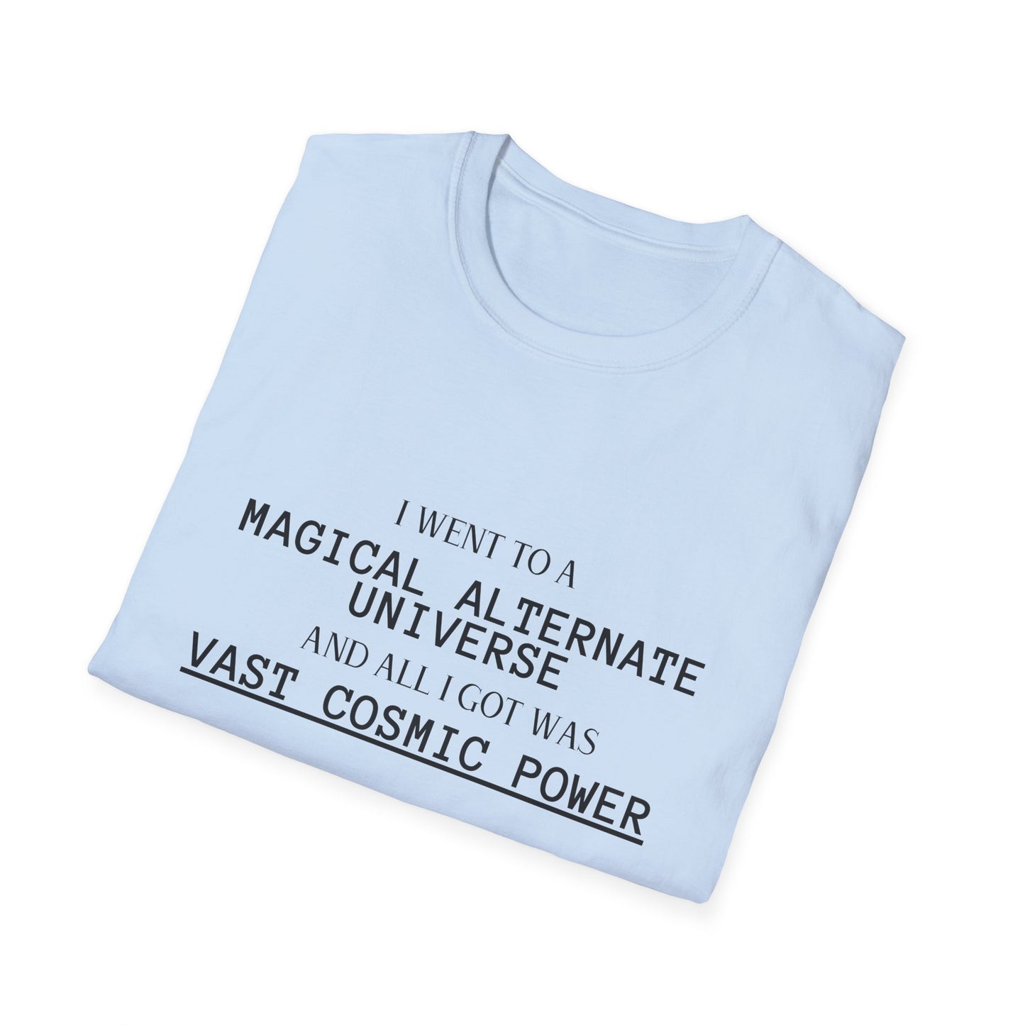 Light Blue He Who Fights With Monsters Fan Fiction T-Shirt I went to a MAGICAL ALTERNATE UNIVERSE and all I got was vast cosmic power