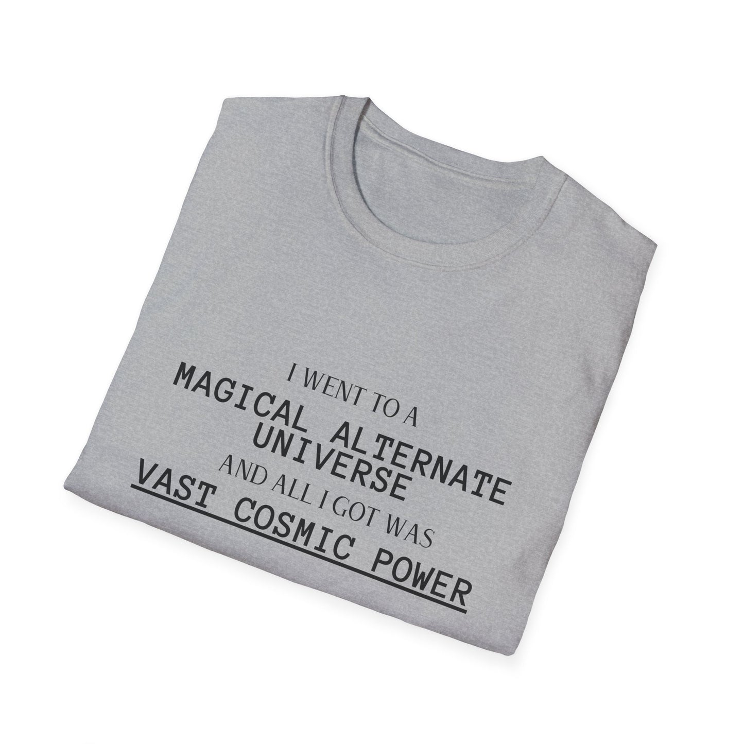 Sports Grey He Who Fights With Monsters Fan Fiction T-Shirt I went to a MAGICAL ALTERNATE UNIVERSE and all I got was vast cosmic power
