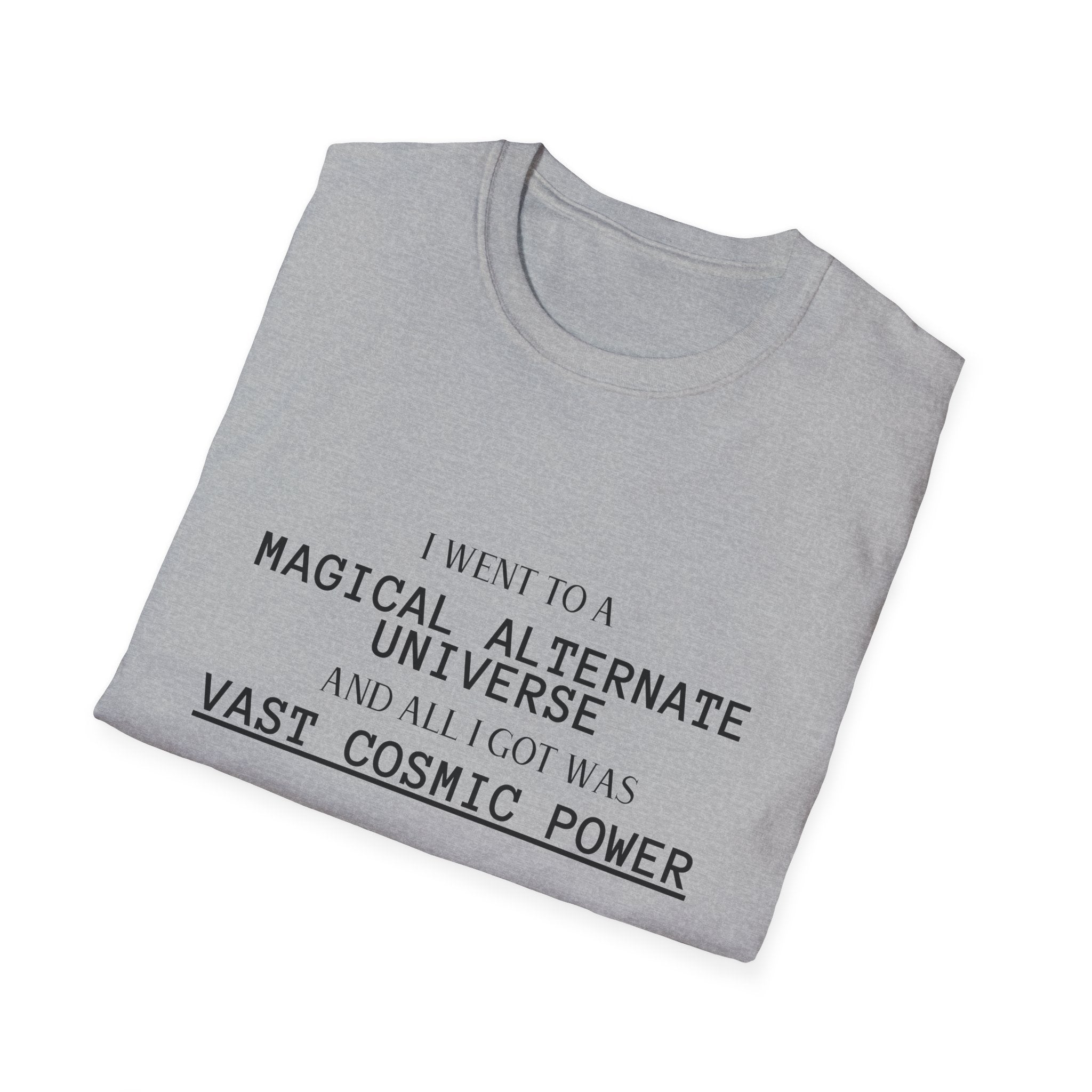 Sports Grey He Who Fights With Monsters Fan Fiction T-Shirt I went to a MAGICAL ALTERNATE UNIVERSE and all I got was vast cosmic power